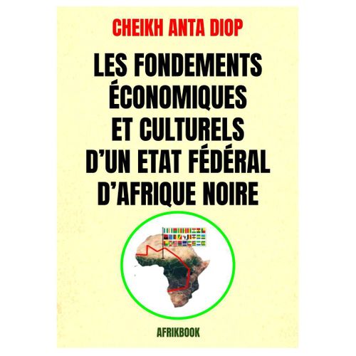 Les Fondements Economiques et Culturels d'un Etat Federal d'Afrique Noire