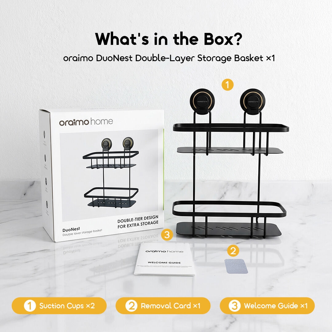 oraimo Double-Layer Storage Basket DuoNest OHES-004 10 What's in the Box Included Accessories Suction Cups Removal Card Welcome Guide