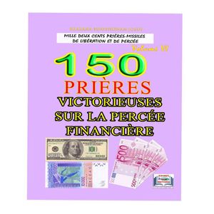 150 PRIERES VICTORIEUSE SUR LA PERCEE FINANCIERE