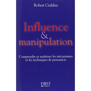 First Edition INFLUENCE & MANIPULATION Comprendre et maîtriser les mécanismes et les techniques de persuasion