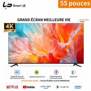 LP Téléviseur 55 pouces-vocale Bluetooth -4K UHD - Android 14.0 -1.5-8G-Sans cadre - WiFi + Bluetooth - 3 ports HDMI + 2 ports USB - Garantie 1 an - Couleur noire
