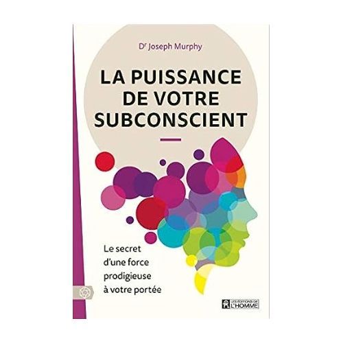 La Puissance De Votre Subconscient - Le Secret D'une Force Prodigieuse à Votre Portée